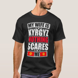 Min fru är Kirgizistan Ingenting Skrämmer mig Kirg T Shirt