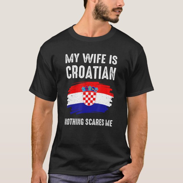 Min fru är kroatisk Inget Skrämmer mig Kroatien-Pr T Shirt (Framsida)