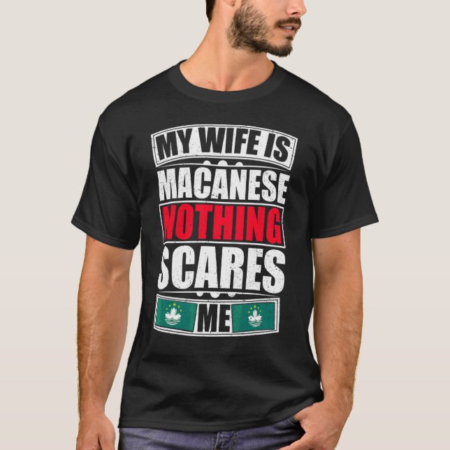 Min fru är Macanese Ingenting Skrämmer mig Macau F T Shirt (Framsida)
