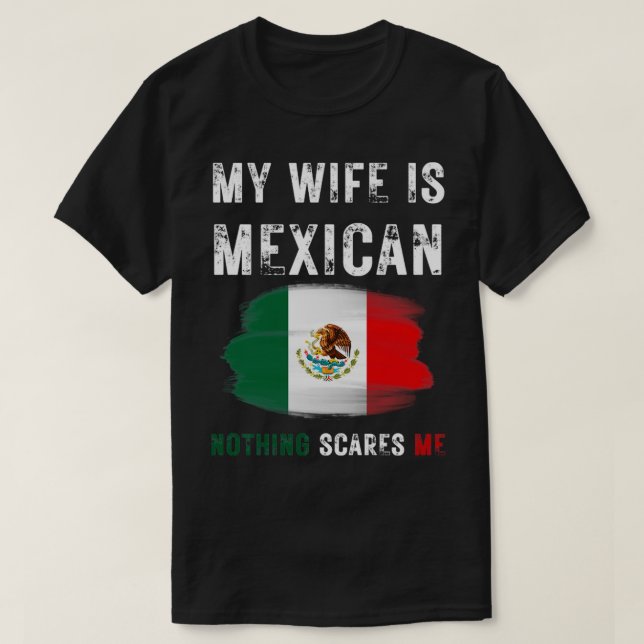 Min fru är mexikansk ingenting Skrämmer mexikansk  T Shirt (Design framsida)