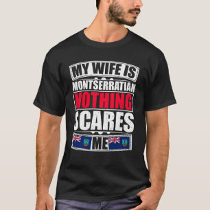 Min fru är Montserratian Inget Skrämmer mig T Shirt