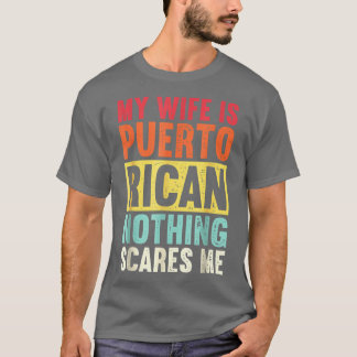 Min fru är Puerto Rican Inget Skrämmer Mefrom Funn T Shirt