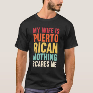 Min fru är Puerto Rican Inget Skrämmer mig Puerto T Shirt