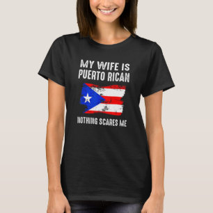 Min fru är puertoricansk Inget skrämmer mig från H T Shirt