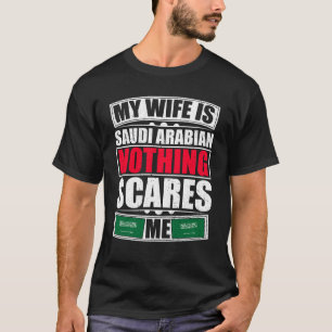 Min fru är Saudiarabien Inget Skrämmer mig T Shirt