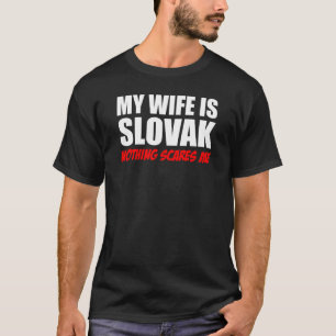 Min fru är slovakisk och inget Skrämmer mig T-Shir T Shirt