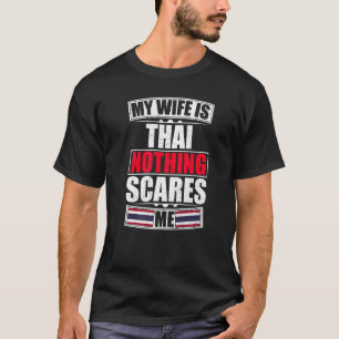 Min fru är Thai Ingenting Skrämmer mig Thailand Fl T Shirt