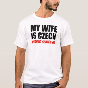 Min fru är tjeck. Inget Skrämmer mig T Shirt