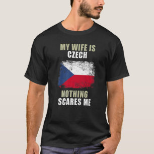 Min fru är tjeck. Inget Skrämmer mig T Shirt