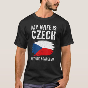 Min fru är tjeck Nothing Scare Me Tjeckien P T Shirt