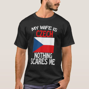 Min fru är Tjeckien, ingenting Skrämmer mig. T Shirt