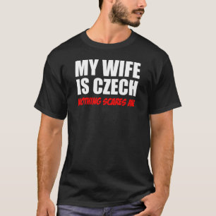 Min fru är tjeckisk ingenting skrämmer mig t shirt