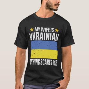 Min fru är ukrainsk, inget skrämmer mig t shirt