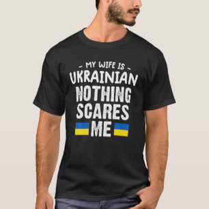 Min fru är ukrainsk. Inget Skrämmer mig Ukraina FL T Shirt