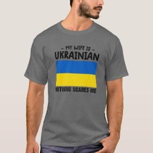 Min fru är ukrainsk. Inget Skrämmer mig Ukraina FL T Shirt