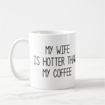Min fru är varmare än min kaffe