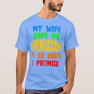 Min fru gav mig tillåtelse att vara här jag lovar t shirt