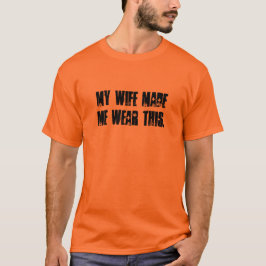 Min fru gjorde mig att ha på sig denna tee shirt