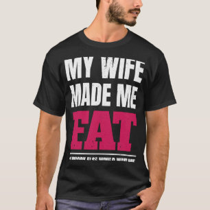 Min fru gjorde mig tjock så ingen ville ha mig t shirt