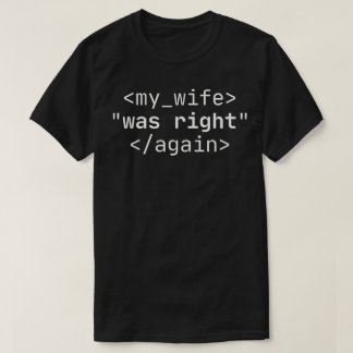 Min fru hade rätt igen t shirt