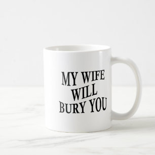 Min fru kommer att begrava dig Roligt Sarcasticsti Kaffemugg