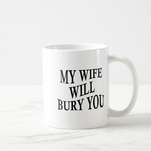 Min fru kommer att begrava dig Roligt Sarcasticsti Kaffemugg (Höger)