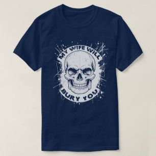 Min fru kommer att begrava dig t shirt