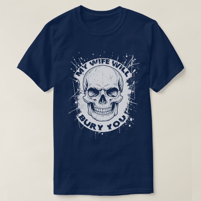 Min fru kommer att begrava dig t shirt (Design framsida)