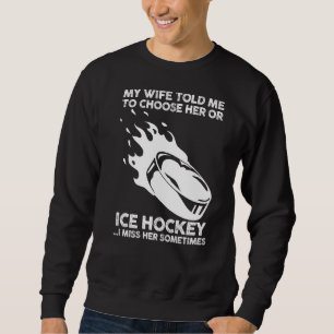 Min fru sa åt mig att välja henne eller hockey lång ärmad tröja