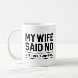 Min fru sa nej, men jag gjorde det ändå kaffemugg