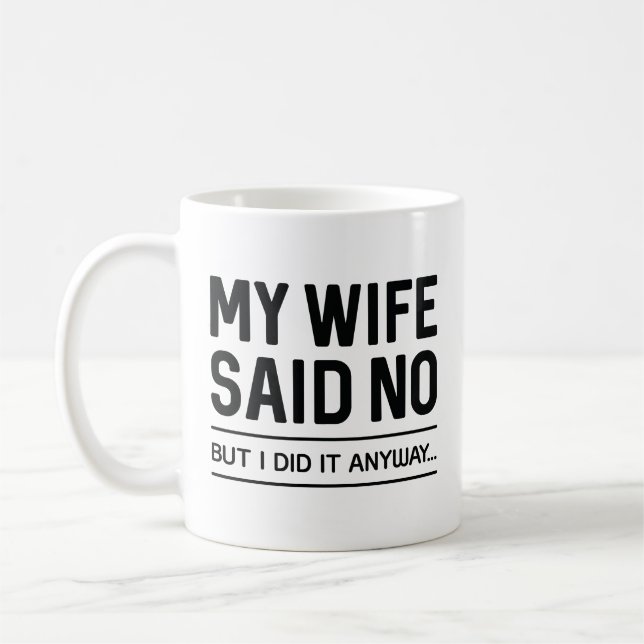 Min fru sa nej, men jag gjorde det ändå kaffemugg (Vänster)