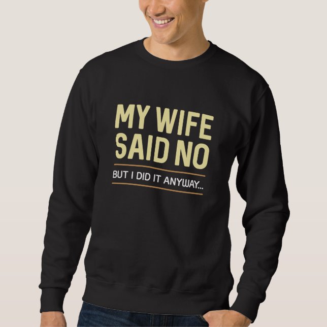 Min fru sa nej, men jag gjorde det ändå lång ärmad tröja (Framsida)