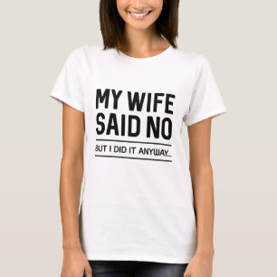 Min fru sa nej, men jag gjorde det ändå t shirt