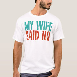 Min fru sa nej Roligt sarkastiskt för män T Shirt