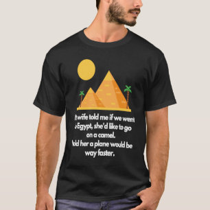 Min fru sa till mig om vi gick till Egyptenen T Shirt
