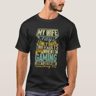 Min fru säger att jag bara har två fel i Gamer Mak T Shirt