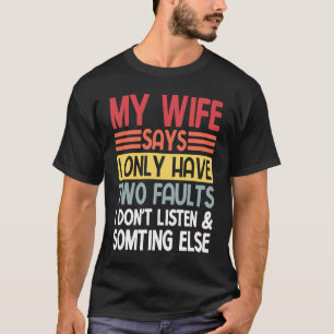 Min fru säger att jag bara har två fel Valent T Shirt