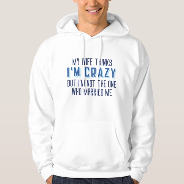 Min fru Thinks jag är Crazy Hoodie (Framsida)