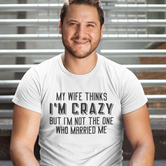 Min fru Thinks jag är Crazy T Shirt (married shirt)