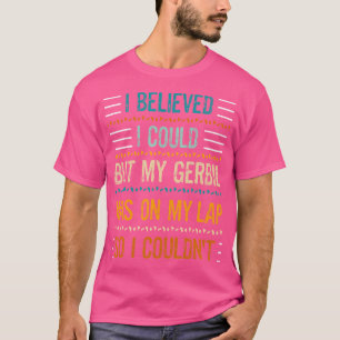 Min Gerbil var på min lott så jag kunde inte vara T Shirt