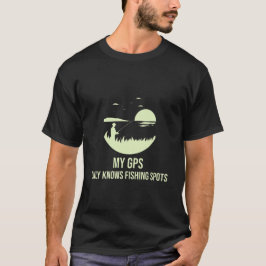 Min GPS vet bara fiskeplatser t-shirt