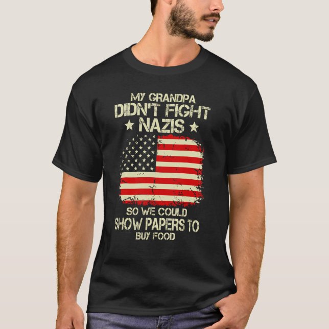Min Granpa kämpade inte mot nazister vi kunde visa T Shirt (Framsida)