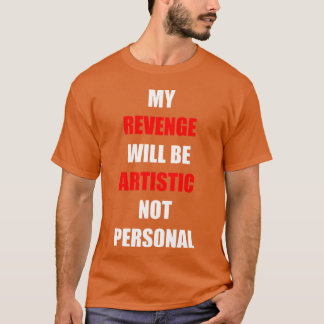 Min hämnd kommer att bli konstnärlig rolig t shirt