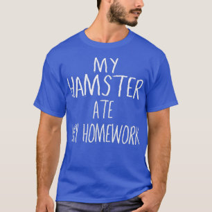 Min HAMSTER Ate My Homwork Funny HAMSTER T Shirt