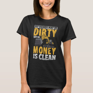 Min Händer kanske är smutsig, men mina pengar är r T Shirt