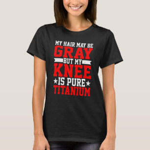 Min hår kan vara Grått, men min knöl är ren titan T Shirt