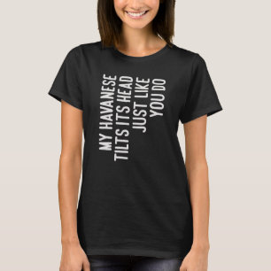 Min Havanese Tilts its Head Havanese Hundägare T Shirt