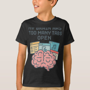 Min hjärna har för många flikar öppen Adhd-medvete T Shirt