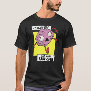 Min hjärna har för många flikar öppen arbetsbelast t shirt