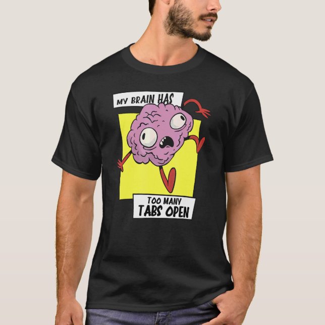 Min hjärna har för många flikar öppen arbetsbelast t shirt (Framsida)
